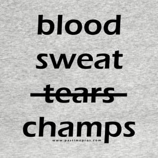 Blood - Sweat - Champs T-Shirt